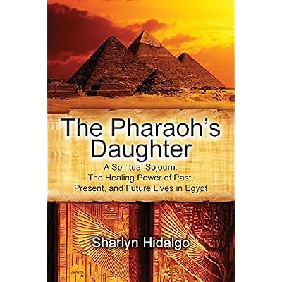 The Pharaoh's Daughter: A Spiritual Sojourn: The Healing Power of Past, Present, and Future Lives in Egypt