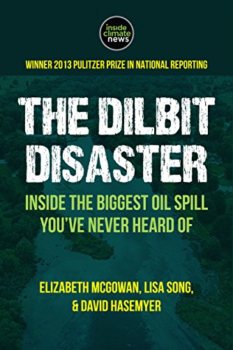 The Dilbit Disaster: Inside the Biggest Oil Spill You've Never Heard Of (Kindle Single)