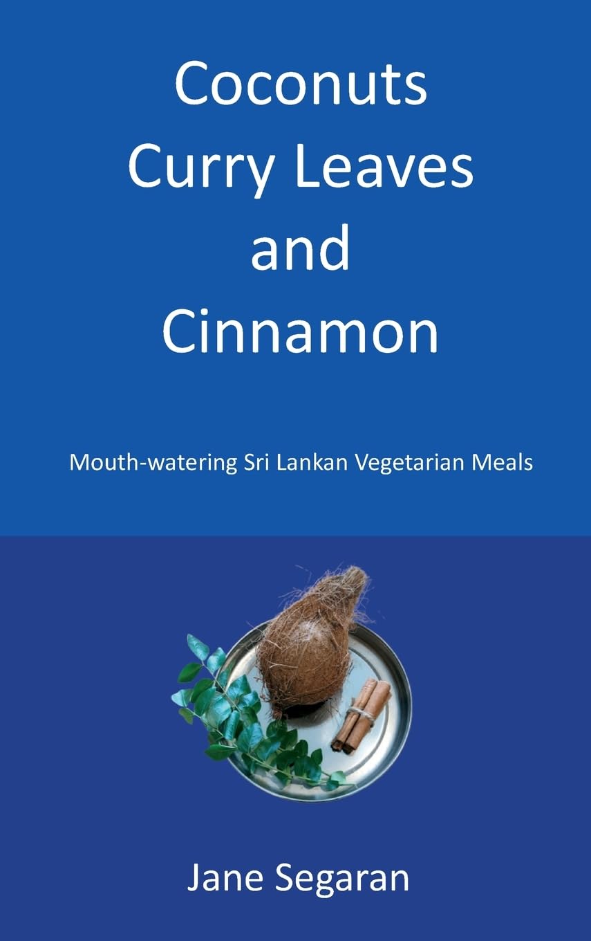 Coconuts, Curry Leaves and Cinnamon: Mouth Watering Sri Lankan Vegetarian Meals