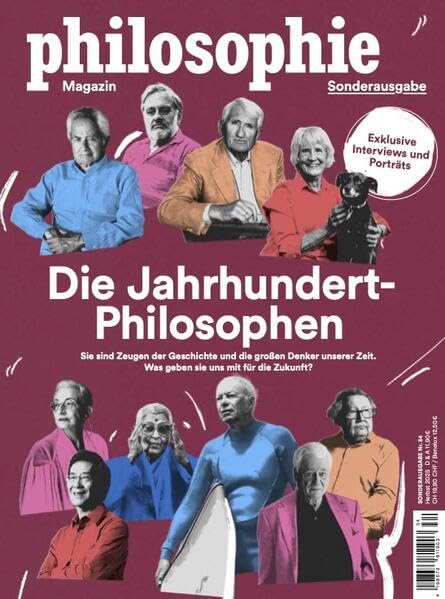 Philosophie Magazin Sonderausgabe 'Die Jahrhundert-Philosophen': Sie sind Zeugen der Geschichte und die großen Denker unserer Zeit. Was geben sie uns mit für die Zukunft?
