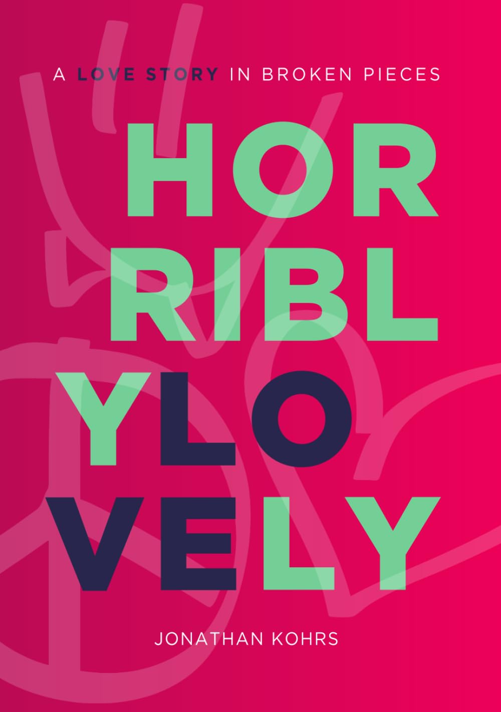 Horribly Lovely: A Love Story in Broken Pieces