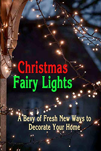 Image of Christmas Fairy Lights: A Bevy of Fresh New Ways to Decorate Your Home: Christmas Decorations