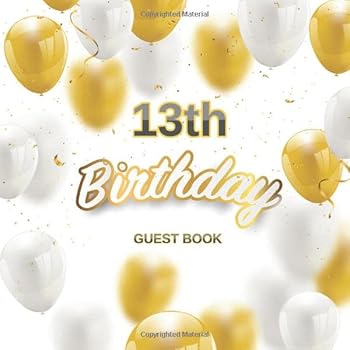 13th Birthday Guest Book : White and Gold Balloons Theme. a Great Way to Capture and Remember Birthday Wishes. Perfect for a Gift