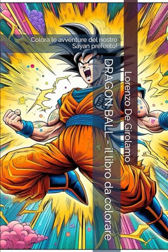DRAGON BALL - il libro da colorare: Colora le avventure del nostro Sayan preferito!