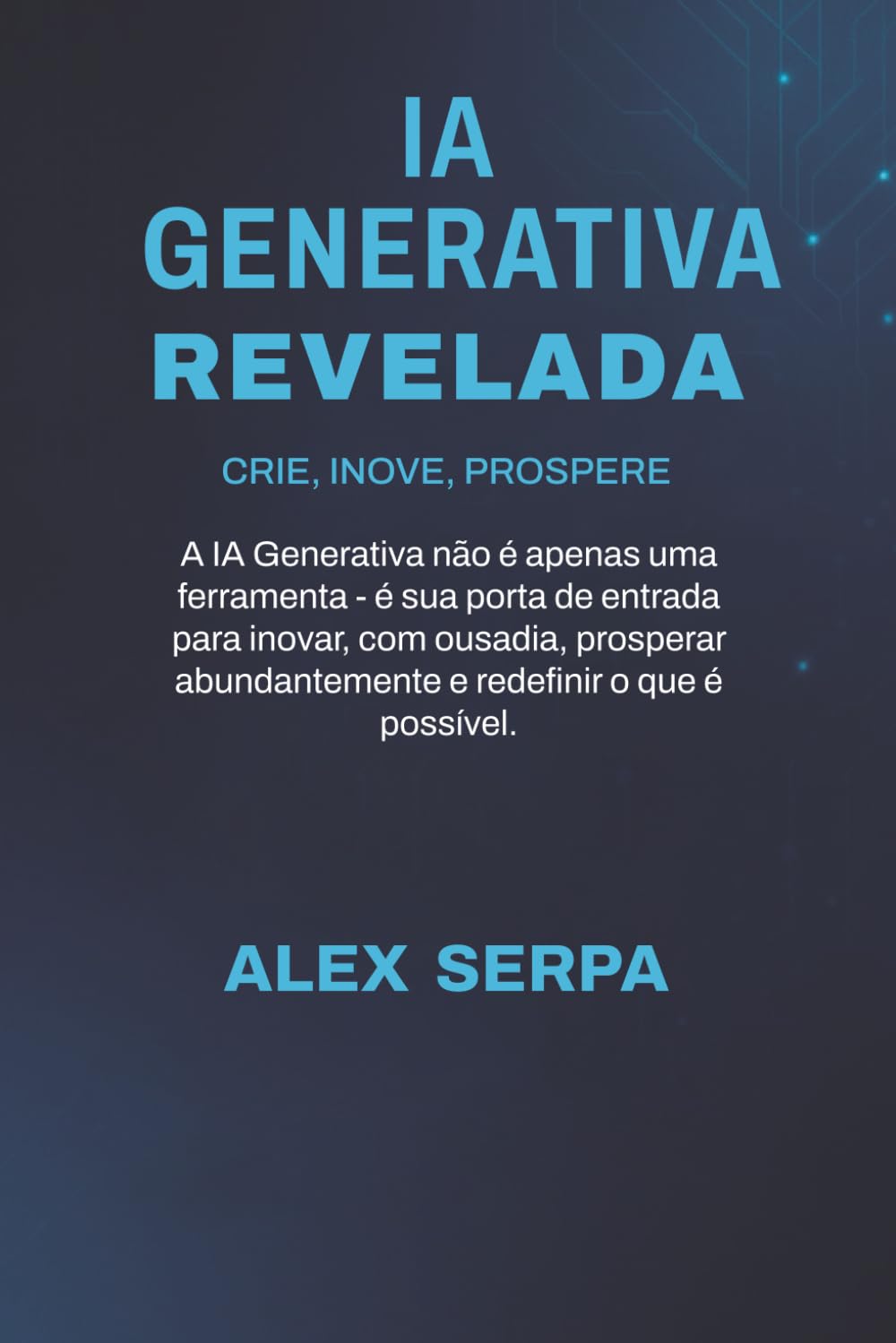 IA GENERATIVA REVELADA: CRIE, INOVE, PROSPERE (Portuguese Edition)