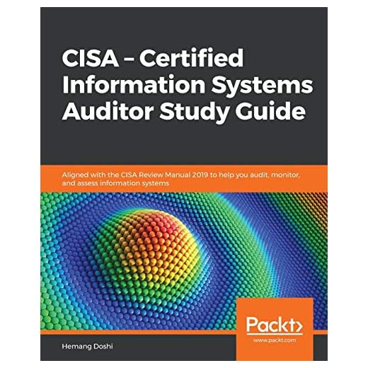 CISA – Certified Information Systems Auditor Study Guide: Aligned with the CISA Review Manual 2019 to help you audit, monitor, and assess information systems