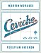 Ceviche: Peruvian Kitchen: Authentic Recipes for Lomo Saltado, Anticuchos, Tiraditos, Alfajores, and Pisco Cocktails: A Cookbook