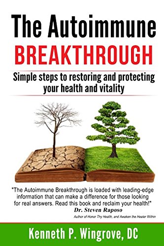 The Autoimmune Breakthrough: Simple steps to restoring and protecting your health and vitality
