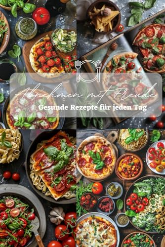 Abnehmen mit Freude: Gesunde Rezepte für jeden Tag