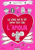 Le livre qui te dit enfin tout sur l'amour: avec les conseils d'une spécialiste 2092565400 Book Cover