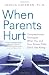 When Parents Hurt: Compassionate Strategies When You and Your Grown Child Don't Get Along
