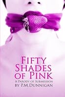 Fifty Shades of Pink: A Parody of Submission 1492772496 Book Cover