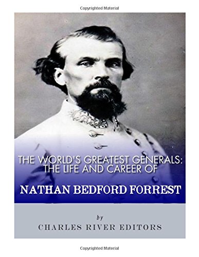 The World's Greatest Generals: The Life and Career of Nathan Bedford Forrest