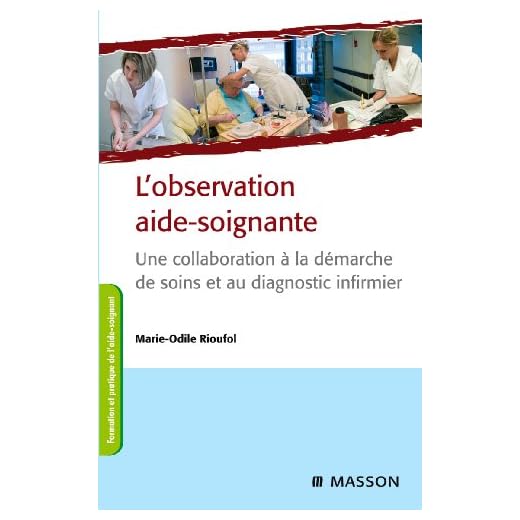 L'observation aide-soignante: Une collaboration à la démarche de soins et au diagnostic infirmier
