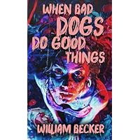 When Bad Dogs Do Good Things