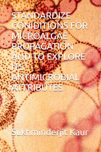 STANDARDIZE CONIDITIONS FOR MICROALGAE PROPAGATION AND TO EXPLORE ITS ANTIMICROBIAL ATTRIBUTES