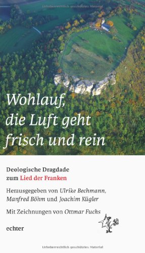 'Wohlauf, die Luft geht frisch und rein': Deologische Dragdade zum Lied der Franken. Mit Zeichnungen von Ottmar Fuchs.