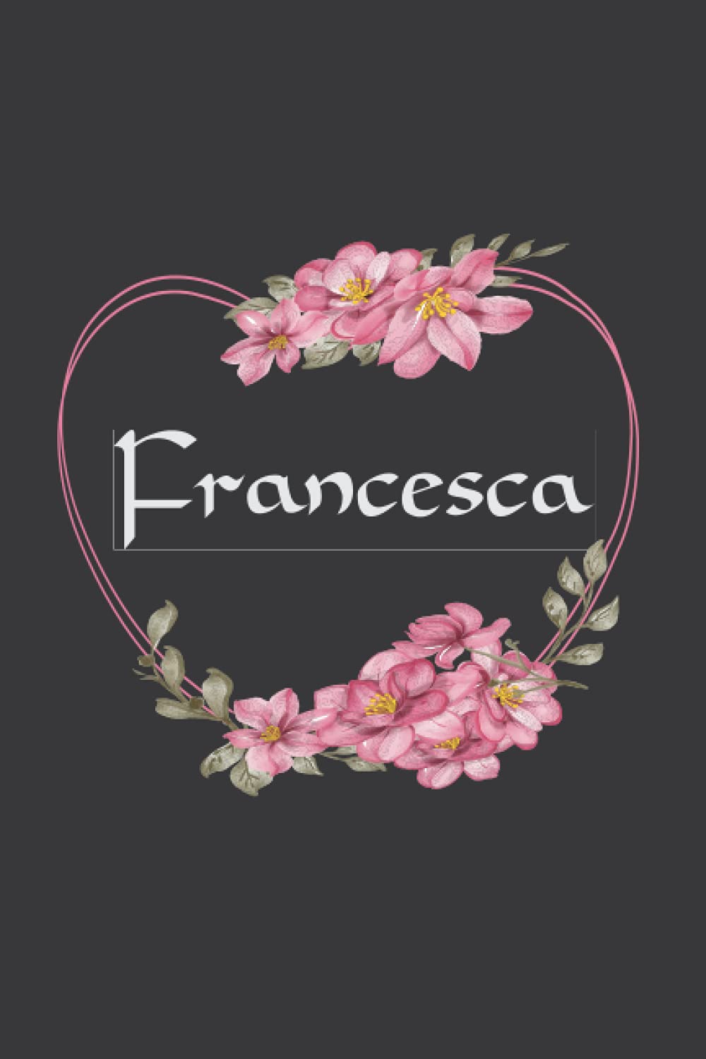 Francesca: Cuaderno de notas | Diseño floral, nombre personalizado Francesca | Cumpleaños, día de San Valentín, El mejor Regalo de Navidad para ... páginas rayadas, formato A5 (14.8 x 21 cm)