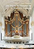 Musik im Michel: Die Orgeln der Hauptkirche St. Michaelis zu Hamburg