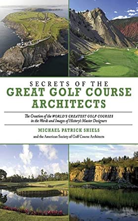 Secrets of the Great Golf Course Architects: A Treasury of the World's Greatest Golf Courses by History's Master Designers book cover