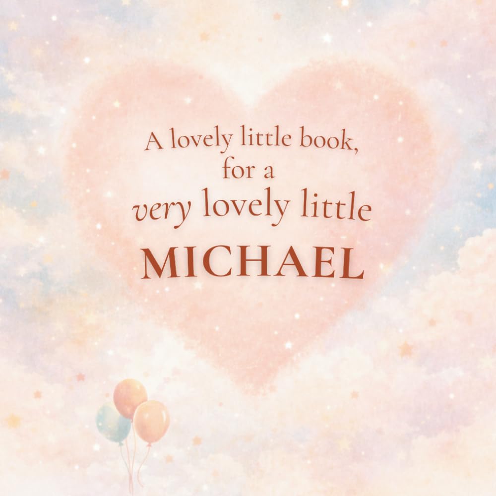 A Lovely Little Book, for a Very Lovely Little Michael: A beautiful bedtime story to let Michael know just how much you love him