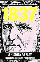 1837: A History, a Play 0888621191 Book Cover