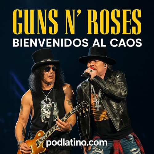 Guns N’ Roses: Bienvenidos al caos