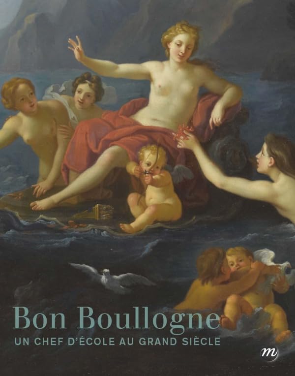BON BOULLOGNE 1649-1717: UN CHEF D'OEUVRE AU GRAND SIECLE