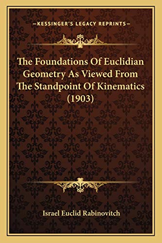 The Foundations Of Euclidian Geometry As Viewed From The Standpoint Of Kinematics (1903)