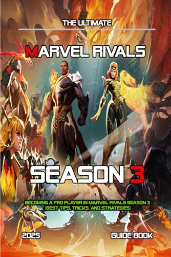 MARVEL RIVALS SEASON 3: COMPLETE GUIDE: Becoming A Pro Player In Marvel Rivals Season 3 (Best Tips, Tricks, and Strategies)