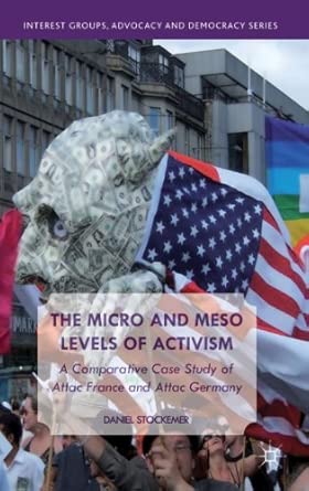 The Micro and Meso Levels of Activism: A Comparative Case Study of Attac France and Germany 2013th Edition book cover