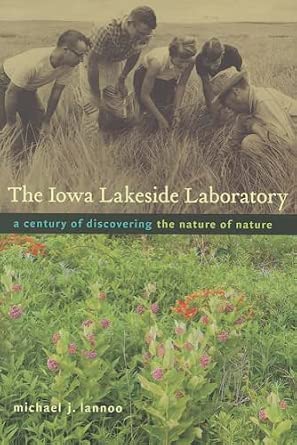 The Iowa Lakeside Laboratory: A Century of Discovering the Nature of Nature The Iowa Lakeside Laboratory: A Century of Discovering the Nature of Nature book cover