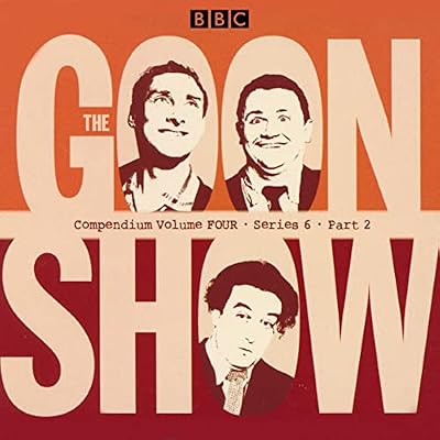 The Goon Show Compendium Volume Four: Series 6, Part 2: Episodes from the Classic BBC Radio Comedy Series