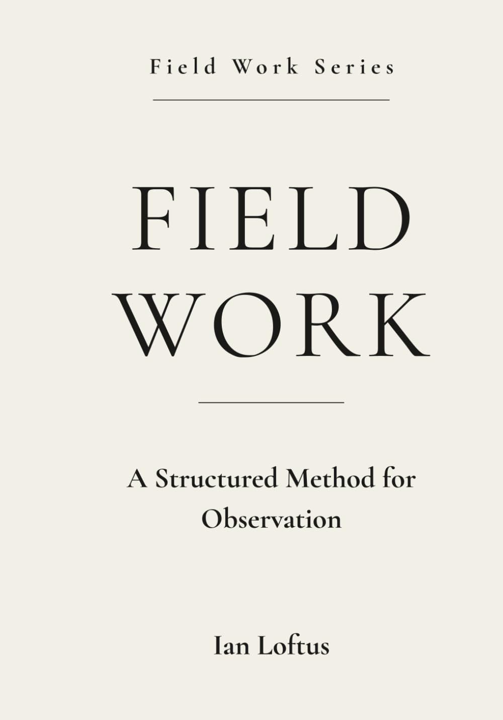 FIELD WORK: A Structured Method For Observation