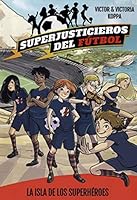 Superjusticieros del Fútbol 1. La isla de los superhéroes 8424660803 Book Cover