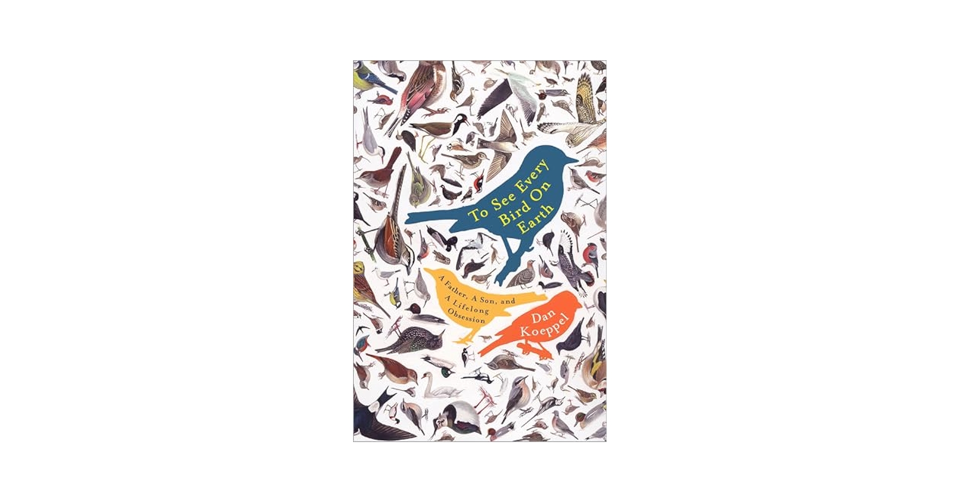 To See Every Bird on Earth: A Father, a Son, and a Lifelong