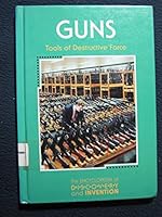 Guns: Tools of Destructive Force (The Encyclopedia of Discovery and Invention) 1560062282 Book Cover