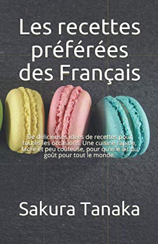 Les recettes préférées des Français: De délicieuses idées de recettes