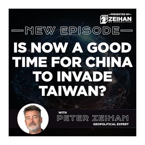 Is Now a Good Time for China to Invade Taiwan? || Peter Zeihan