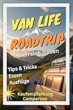 VANLIFE & ROADTRIP Ratgeber für Kauf, Miete, Planung..: Dein Abenteuer zwischen Alpenpanorama und Mittelmeer-Flair: Ein praktischer Reisebegleiter mit Tourenvorschlägen, Packlisten und Insider-Tipps.