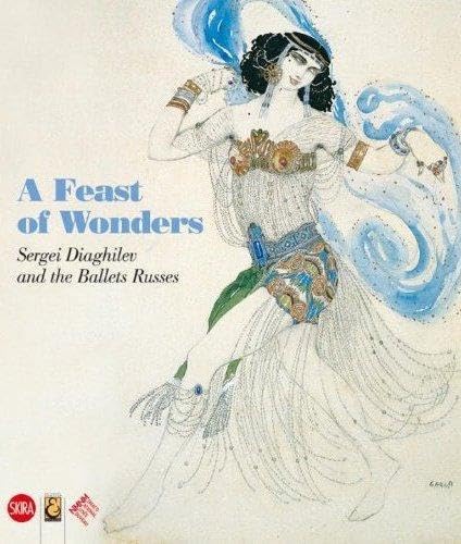A Festival of wonders. Sergei Diaghilev and the Ballets Russes. Ediz. illustrata (Arte moderna. Cataloghi)