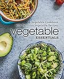 Vegetable Essentials: A Vegetable Cookbook with Delicious Vegetable Recipes