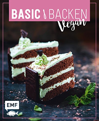 Basic Backen – Vegan: Grundlagen & Rezepte für Blechkuchen, Tartes und Torten Basic Backen – Vegan: Grundlagen & Rezepte für Blechkuchen, Tartes und Torten