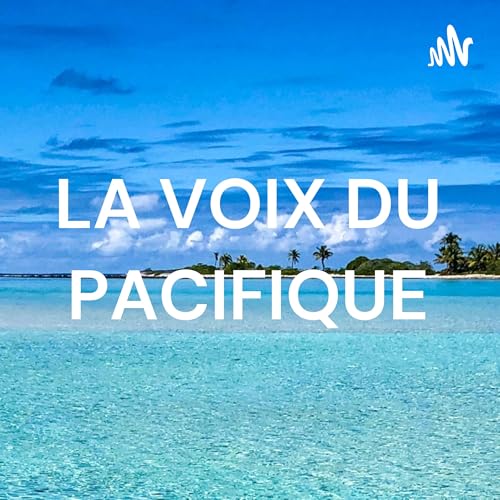 LA VOIX DU PACIFIQUE Podcast Por Stanislas Breteuil arte de portada