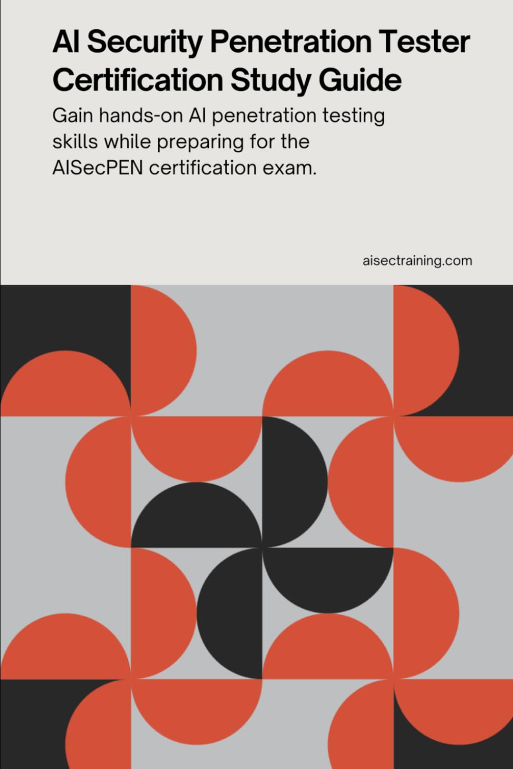 AI Security Penetration Tester Certification Study Guide: Gain hands-on AI penetration testing skills while preparing for the AISecPEN certification ... Certification Series from AISEC Training)
