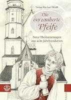 Die Verzauberte Pfeife: Neue Thomanersagen Aus Acht Jahrhunderten 3374029884 Book Cover