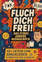 Fluch dich frei! Das freche Anti-Stress Ausmalbuch für Erwachsene – 50+ Sprüche, Sarkasmus & Wut mit Stil – Malbuch zum Abreagieren & Lachen (German Edition) B0F5NSXQW2 Book Cover