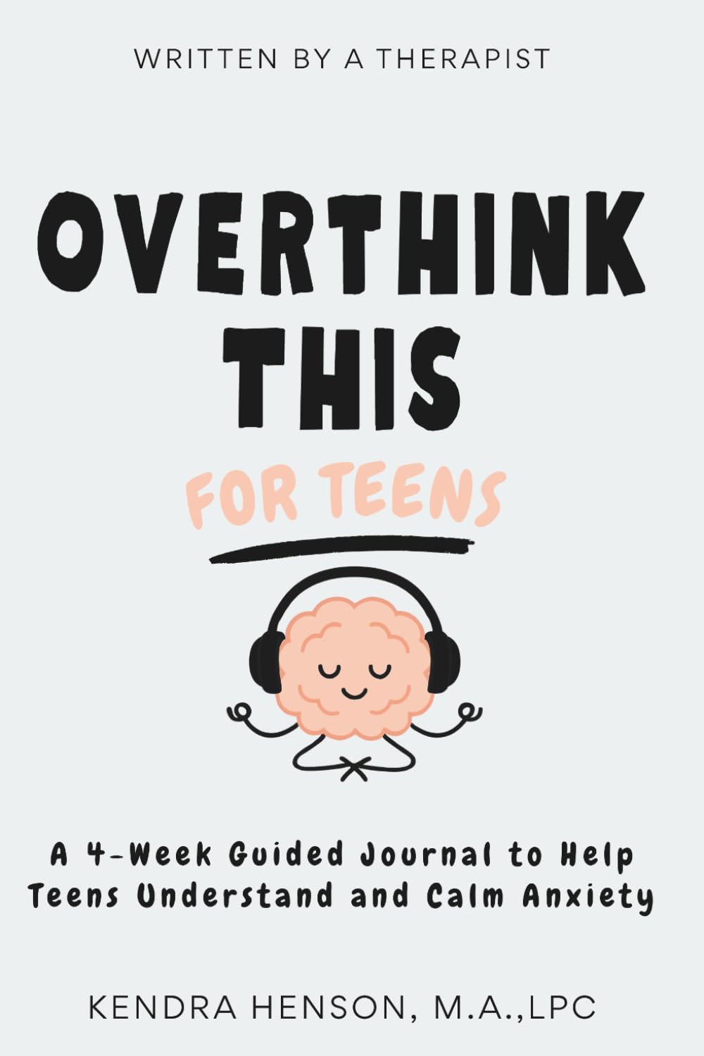 Overthink This TEEN EDITION: A 4-Week Guided Journal to Help Teens Understand and Calm Anxiety