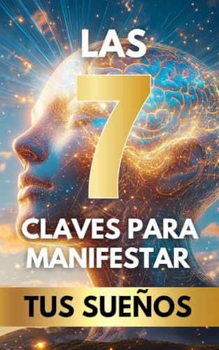 Las 7 Claves para Manifestar tus Sueños: El Libro Definitivo de Manifestación y Autoayuda para Descubrir tu Poder Interior, Tomar el Control de tu Vida y Alcanzar los Sueños que Siempre Has Deseado Las 7 Claves para Manifestar tus Sueños: El Libro Definitivo de Manifestación y Autoayuda para Descubrir tu Poder Interior, Tomar el Control de tu Vida y Alcanzar los Sueños que Siempre Has Deseado