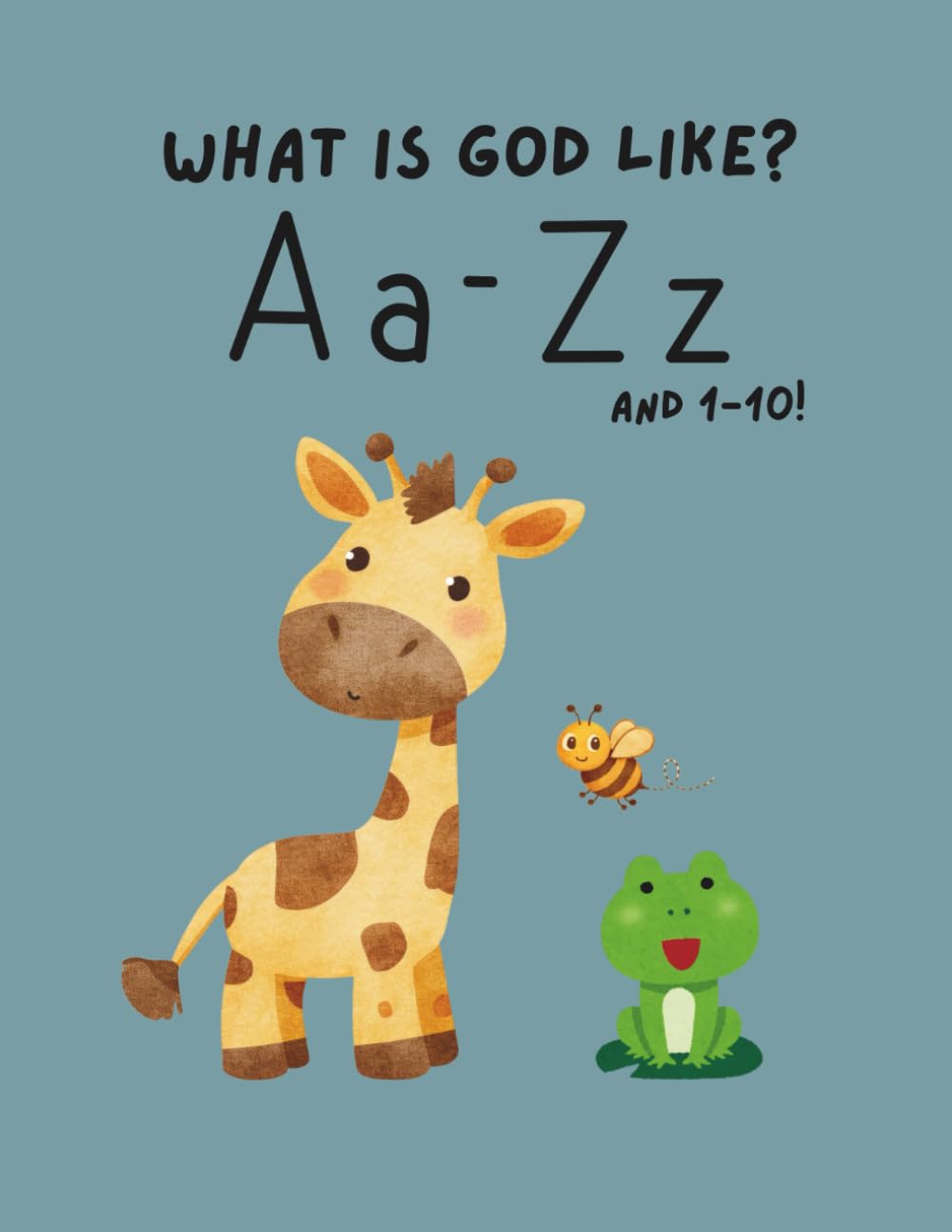 What's God Like? A Christian ABC & 123 Book for Toddlers: A Faith-Based Alphabet and Numbers 1–10 Learning Book Featuring Bible Verses, God’s ... Illustrations for Preschool and Homeschool